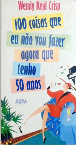 100 Coisas Que Eu Não Vou Fazer Agora Que Tenho 50 Anos