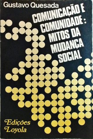 Comunicação e Comunidade - Mitos da Mudança Social