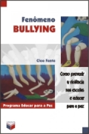 Fenômeno Bullying; Como Prevenir A Violência Nas Escolas E Educar Para A Paz