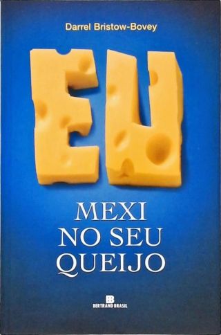 Eu Mexi No Seu Queijo