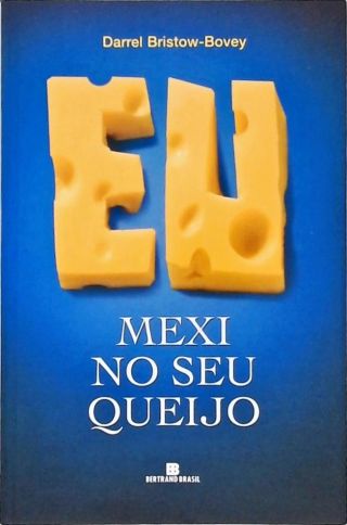 Eu Mexi No Seu Queijo