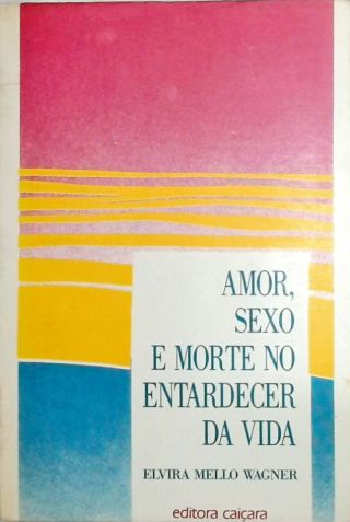 Amor, Sexo e Morte no Entardecer da Vida