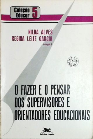 O Fazer e o Pensar Dos Supervisores e Orientadores Educacionais