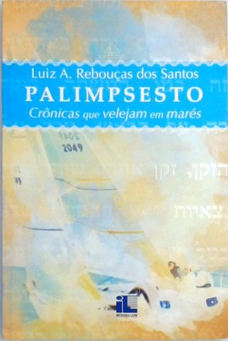 Palimpsesto - Crônicas Que Velejam Em Mares