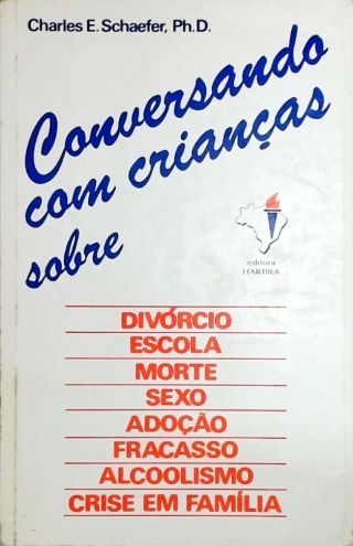 Conversando com crianças sobre Divórcio, Escola, Morte, Sexo, Adoção, Fracasso, Alcoolismo, Crise em