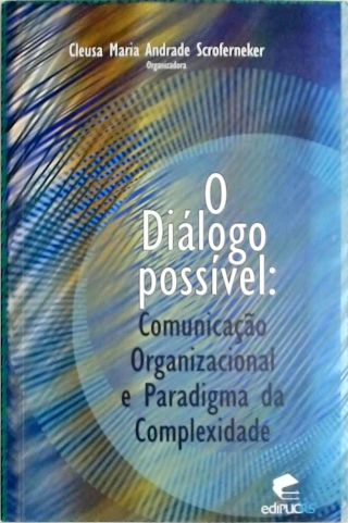 O Dialogo Possível - Comunicação Organizacional e Paradigma da Complexidade