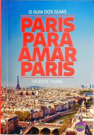 O Guia Dos Guias - Paris Para Amar Paris