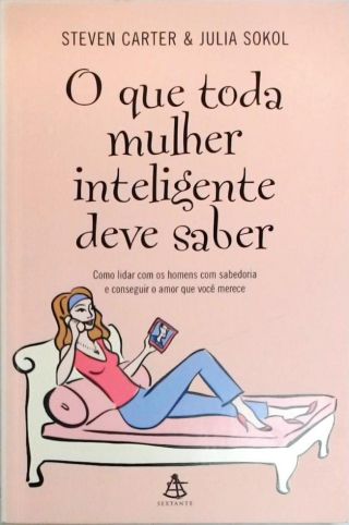 O Que Toda Mulher Inteligente Deve Saber