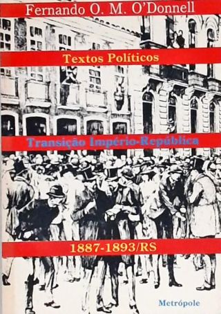 Alguns Textos Políticos da Transição Institucional do Rio Grande do Sul (1887-1893)