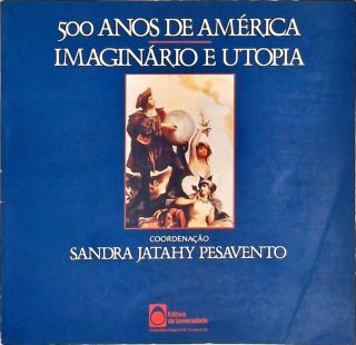 500 Anos De América - Imaginário E Utopia