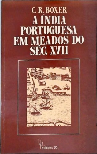 A Índia Portuguesa Em Meados do Sec. XVII