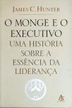 O Monge E O Executivo - Uma História Sobre A Essência Da Liderança