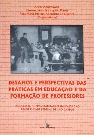 Desafios e Perspectivas das Práticas em Educação e da Formação de Professores