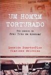 Um homem torturado – Nos passos de Frei Tito de Alencar