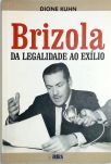 Brizola - Da Legalidade Ao Exílio