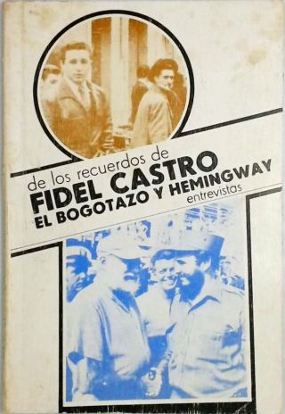 De los recuerdos de Fidel Castro el Bogotazo y Hemingway - Entrevistas