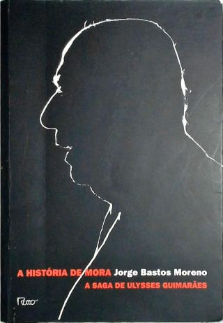 A historia de mora - A saga de Ulysses Guimaraes