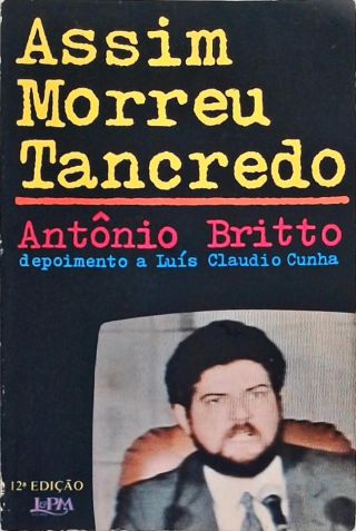 Assim Morreu Tancredo - Depoimento A Luís Claudio Cunha