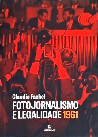 Fotojornalismo E Legalidade 1961-  Última Hora Rio-grandense