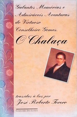 Galantes Memórias E Admiráveis Aventuras Do Virtuoso Conselheiro Gomes, O Chalaça