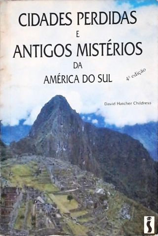 Cidades Perdidas E Antigos Mistérios Da América Do Sul