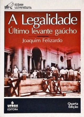 A Legalidade - Último Levante Gaúcho