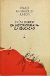 Três Estudos Em Historiografia Da Educação