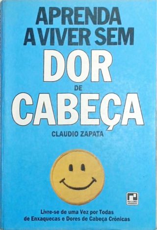 Aprenda a viver sem dor de cabeça