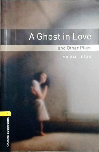 A Ghost In Love And Other Plays