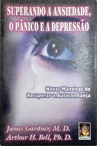 Superando A Ansiedade, O Pânico E A Depressão