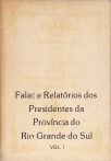 Falas E Relatórios Dos Presidentes Da Província Do Rio Grande Do Sul - Vol. 1