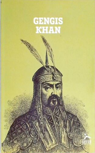 Gêngis Khan - O Mito De Aço Forjando A Nação