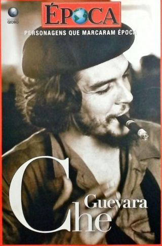 Personagens Que Marcaram Época - Che Guevara