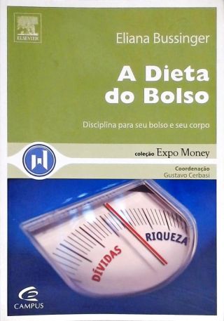 A Dieta Do Bolso - Disciplina Para Seu Bolso E Seu Corpo