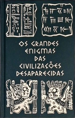 Os Grandes Enigmas das Civilizações Desaparecidas