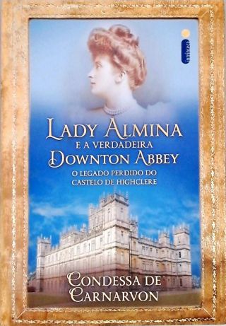 Lady Almina e a verdadeira Downton Abbey
