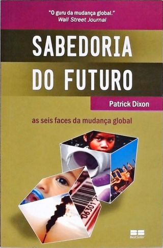 Sabedoria Do Futuro - As Seis Faces Da Mudança Global