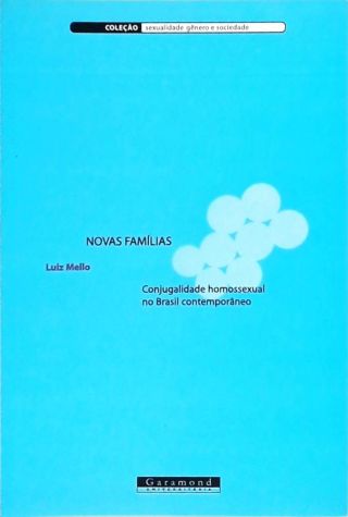 Novas Famílias - Conjugalidade Homossexual No Brasil Contemporâneo