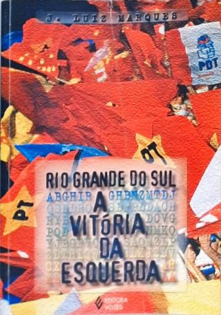 Rio Grande Do Sul - A Vitória Da Esquerda