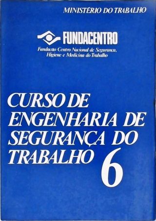 Curso de Engenharia de Segurança do Trabalho - Vol. 6