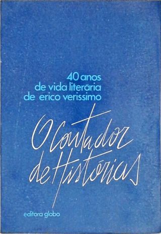 O Contador de Histórias - 40 Anos de Vida Literária de Erico Verissimo