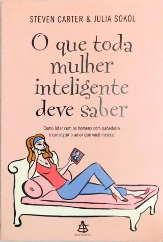 O Que Toda Mulher Inteligente Deve Saber