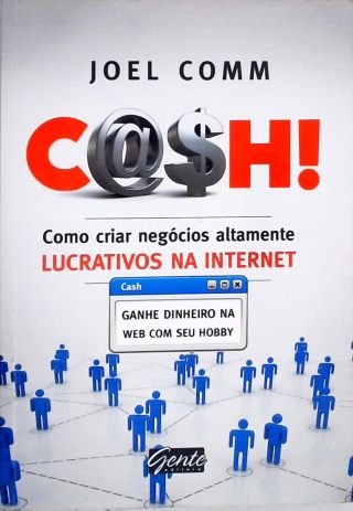 Cash!: Como Criar Negócios Altamente Lucrativos Na Internet