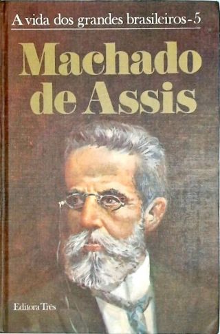 A Vida Dos Grandes Brasileiros - Machado De Assis