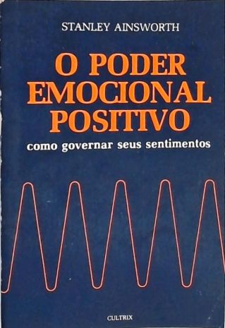 O Poder Emocional Positivo - Como Governar seus Sentimentos