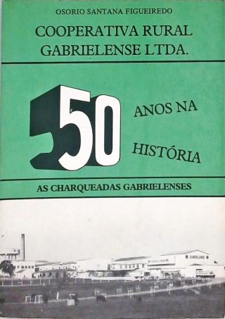 Cooperativa Rural gabrielense Ltda - 50 Anos na História