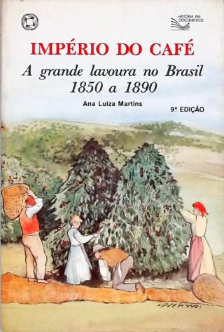 Império do Café - A Grande Lavoura no Brasil 1850 a 1890