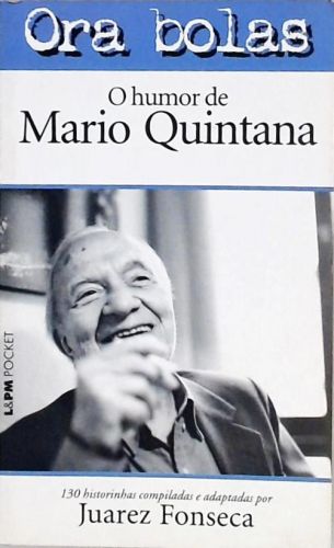 Ora Bolas - O Humor De Mario Quintana