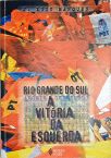 Rio Grande Do Sul - A Vitória Da Esquerda