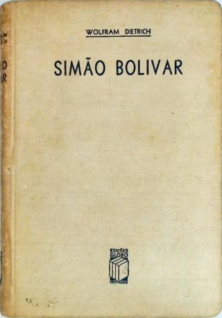 Simão Bolívar - E as guerras latino-americanas de independência